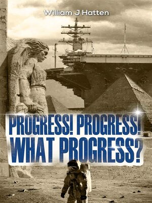 cover image of Progress! Progress! What Progress?